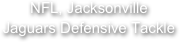 NFL, Jacksonville 
Jaguars Defensive Tackle