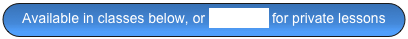 Available in classes below, or click here for private lessons