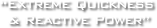 “Extreme Quickness
 & Reactive Power”