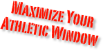 Maximize Your 
Athletic Window